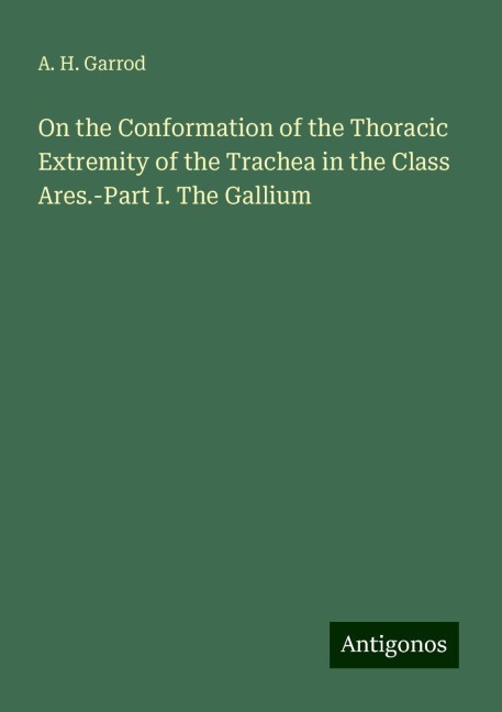 On the Conformation of the Thoracic Extremity of the Trachea in the Class Ares.-Part I. The Gallium