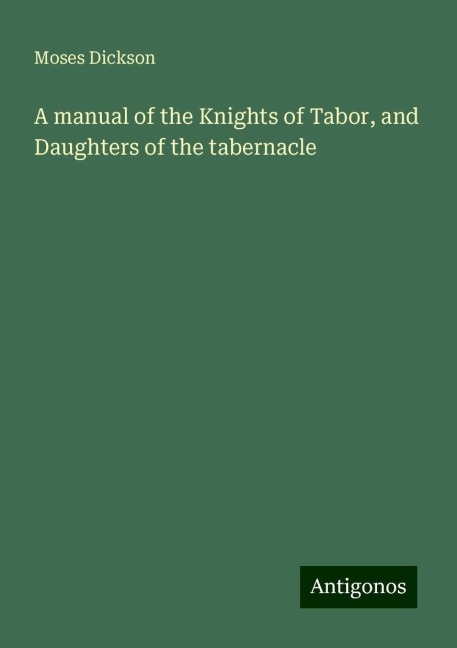 A manual of the Knights of Tabor, and Daughters of the tabernacle