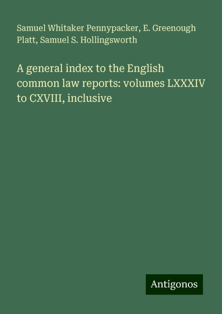 A general index to the English common law reports: volumes LXXXIV to CXVIII, inclusive