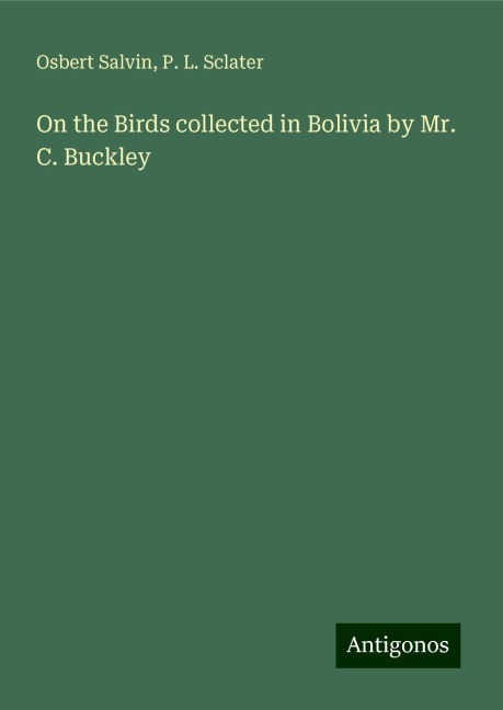 On the Birds collected in Bolivia by Mr. C. Buckley