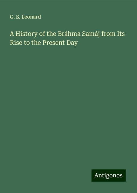 A History of the Bráhma Samáj from Its Rise to the Present Day