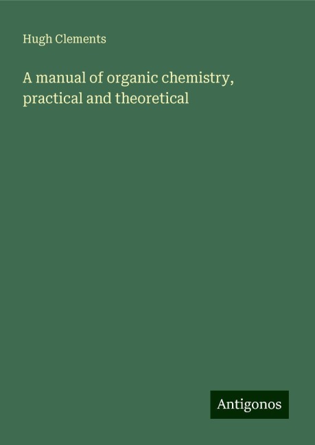 A manual of organic chemistry, practical and theoretical