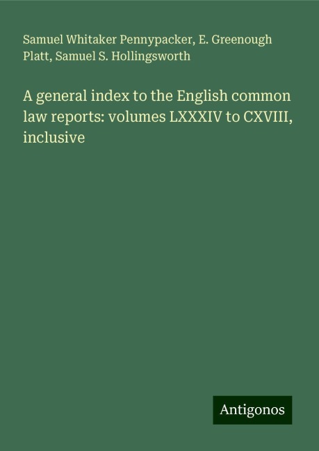A general index to the English common law reports: volumes LXXXIV to CXVIII, inclusive