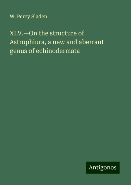 XLV.¿On the structure of Astrophiura, a new and aberrant genus of echinodermata