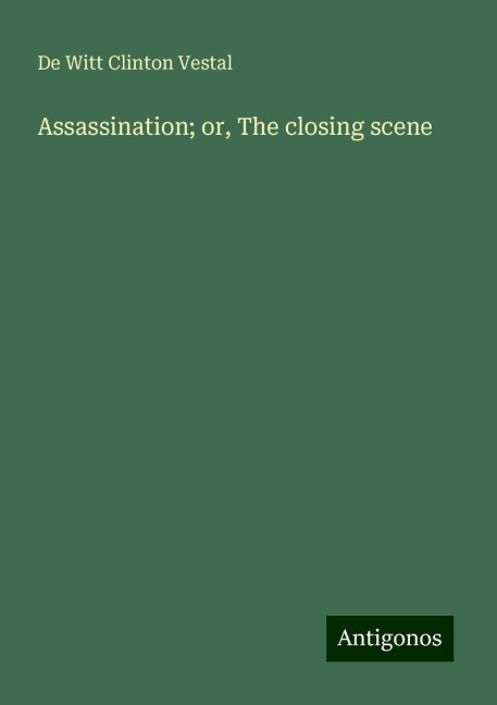Assassination; or, The closing scene
