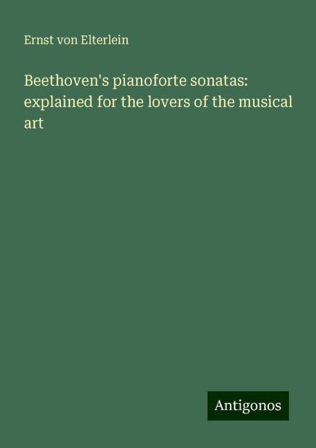 Beethovens pianoforte sonatas: explained for the lovers of the musical art