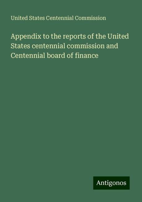 Appendix to the reports of the United States centennial commission and Centennial board of finance