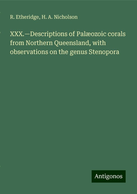 XXX.¿Descriptions of Palæozoic corals from Northern Queensland, with observations on the genus Stenopora