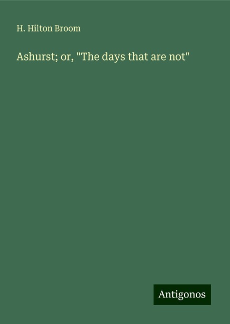 Ashurst; or, The days that are not