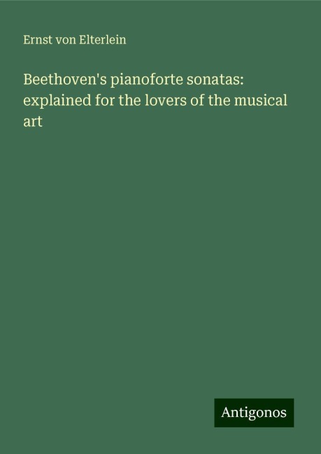 Beethovens pianoforte sonatas: explained for the lovers of the musical art