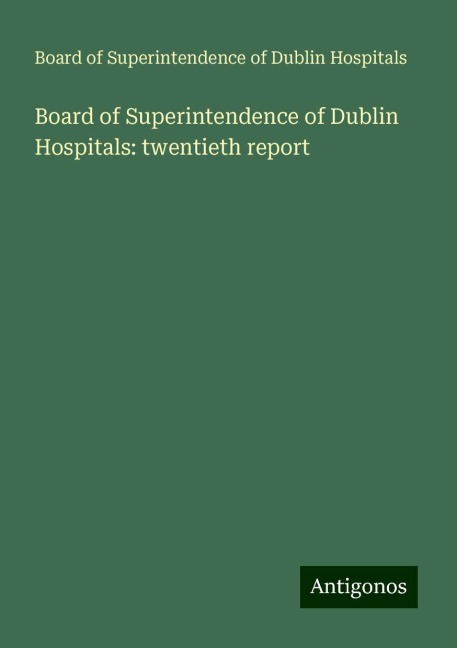 Board of Superintendence of Dublin Hospitals: twentieth report
