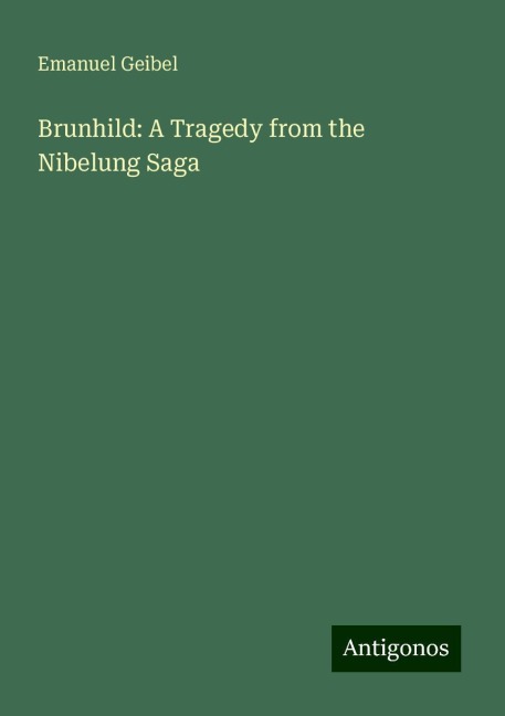 Brunhild: A Tragedy from the Nibelung Saga