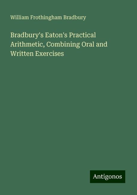 Bradburys Eatons Practical Arithmetic, Combining Oral and Written Exercises