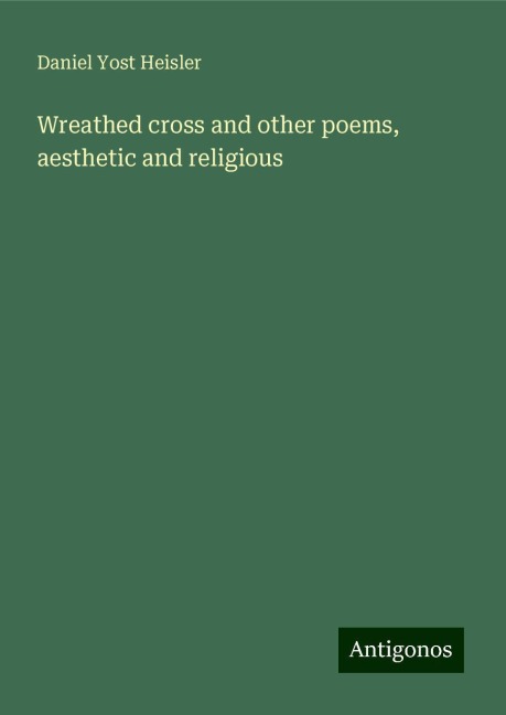 Wreathed cross and other poems, aesthetic and religious