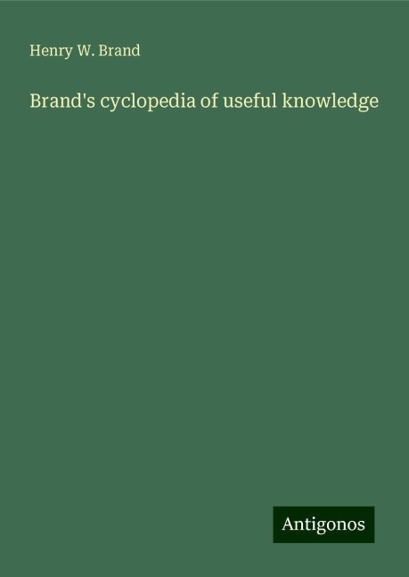 Brands cyclopedia of useful knowledge