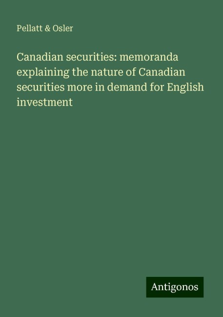 Canadian securities: memoranda explaining the nature of Canadian securities more in demand for English investment