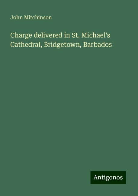 Charge delivered in St. Michaels Cathedral, Bridgetown, Barbados