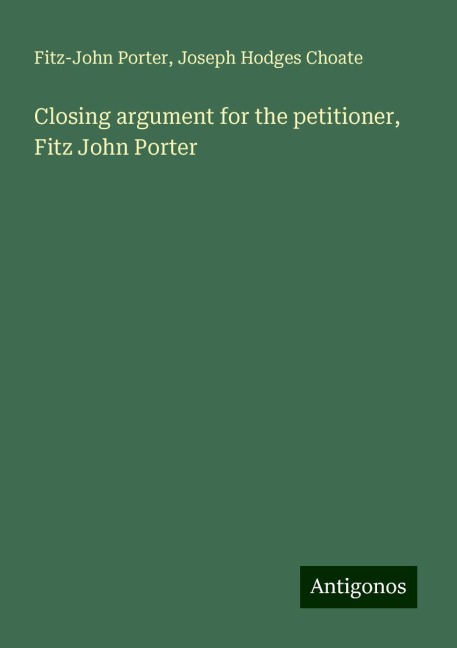 Closing argument for the petitioner, Fitz John Porter