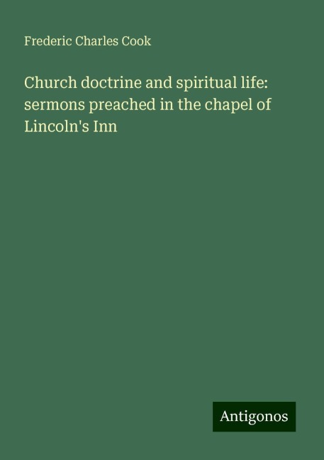 Church doctrine and spiritual life: sermons preached in the chapel of Lincolns Inn