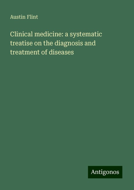 Clinical medicine: a systematic treatise on the diagnosis and treatment of diseases