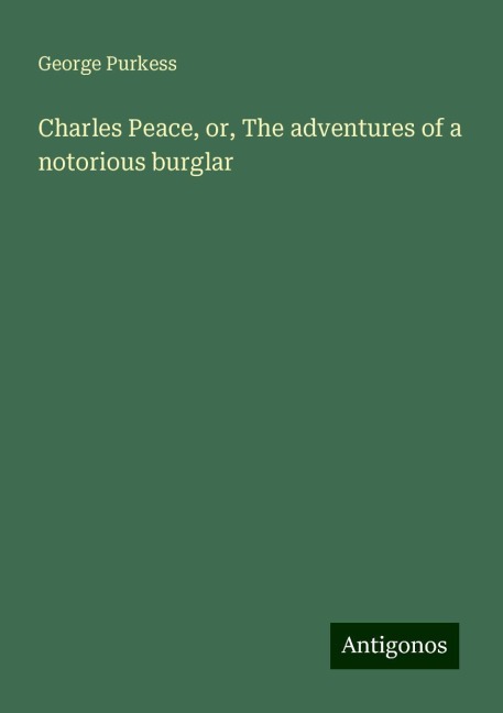 Charles Peace, or, The adventures of a notorious burglar