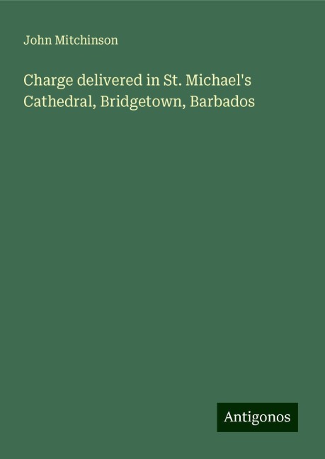 Charge delivered in St. Michaels Cathedral, Bridgetown, Barbados