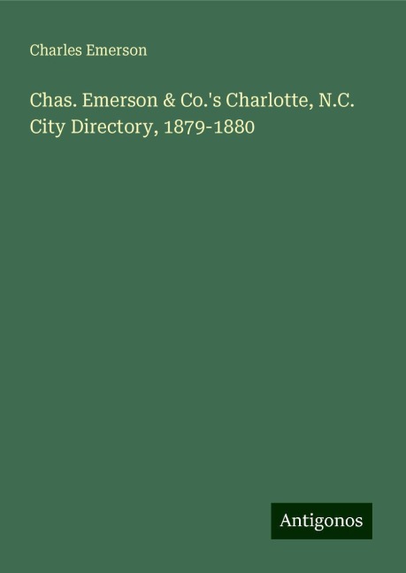 Chas. Emerson & Co.s Charlotte, N.C. City Directory, 1879-1880