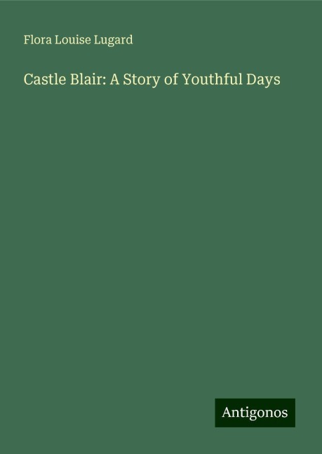 Castle Blair: A Story of Youthful Days