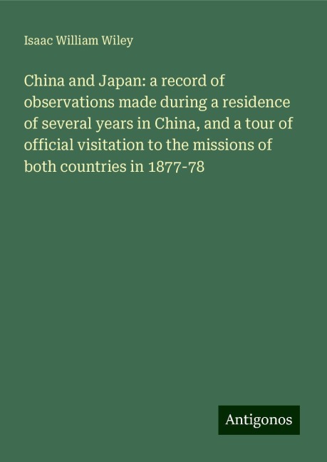 China and Japan: a record of observations made during a residence of several years in China, and a tour of official visitation to the missions of both countries in 1877-78