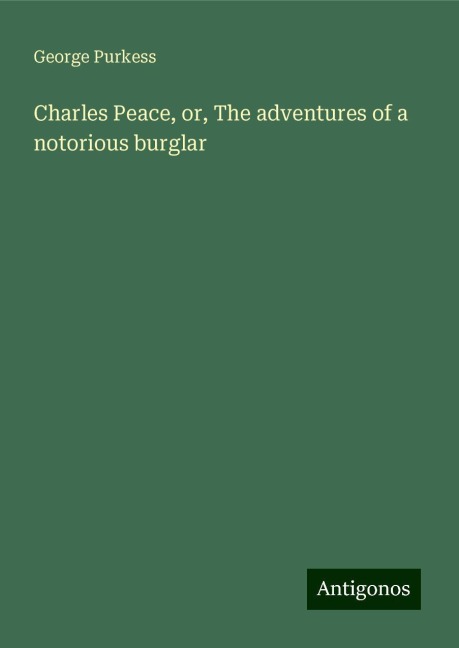 Charles Peace, or, The adventures of a notorious burglar