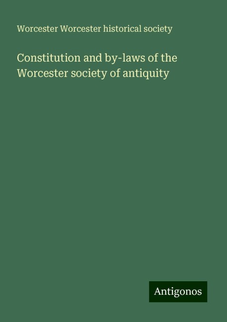 Constitution and by-laws of the Worcester society of antiquity