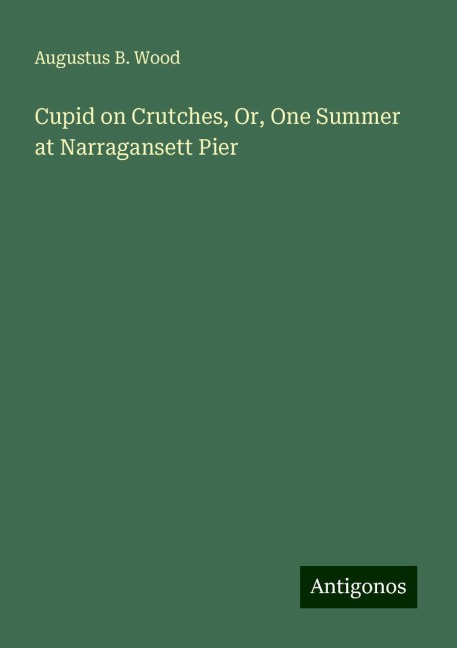 Cupid on Crutches, Or, One Summer at Narragansett Pier