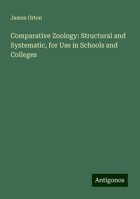 Comparative Zoology: Structural and Systematic, for Use in Schools and Colleges