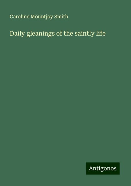 Daily gleanings of the saintly life