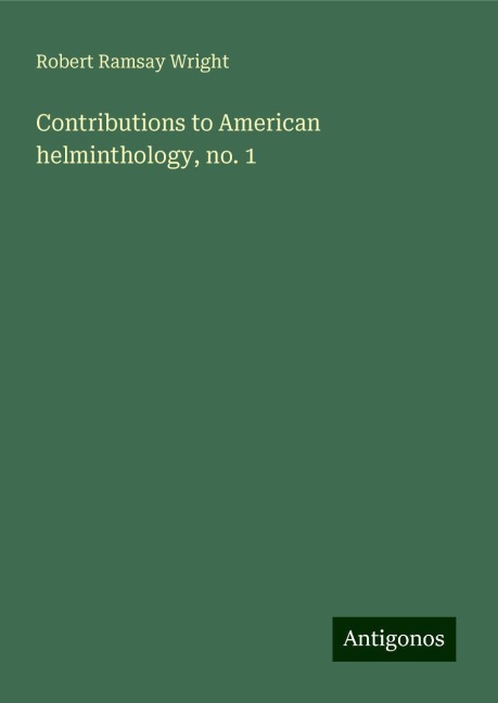 Contributions to American helminthology, no. 1