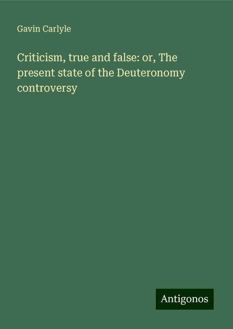 Criticism, true and false: or, The present state of the Deuteronomy controversy