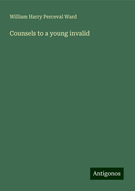 Counsels to a young invalid