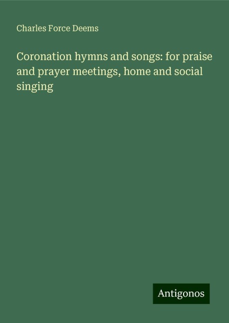 Coronation hymns and songs: for praise and prayer meetings, home and social singing