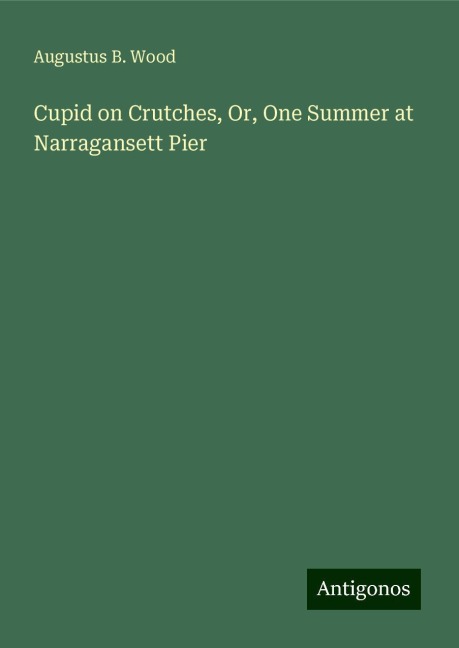 Cupid on Crutches, Or, One Summer at Narragansett Pier