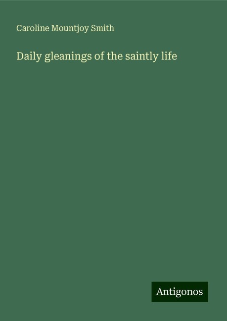 Daily gleanings of the saintly life