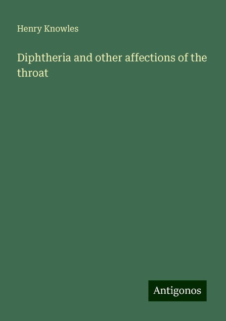 Diphtheria and other affections of the throat