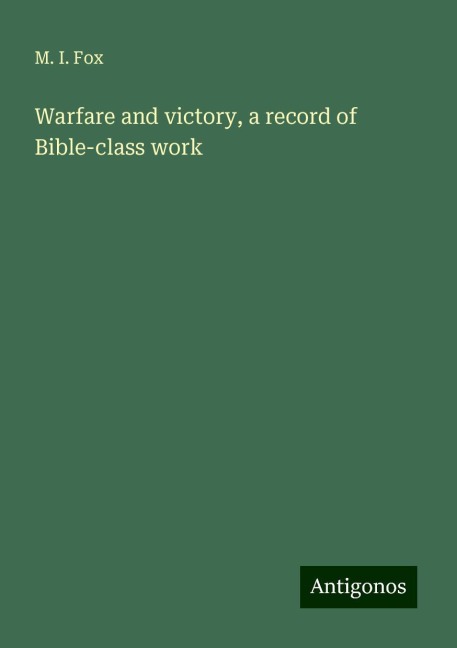 Warfare and victory, a record of Bible-class work
