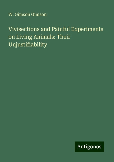 Vivisections and Painful Experiments on Living Animals: Their Unjustifiability