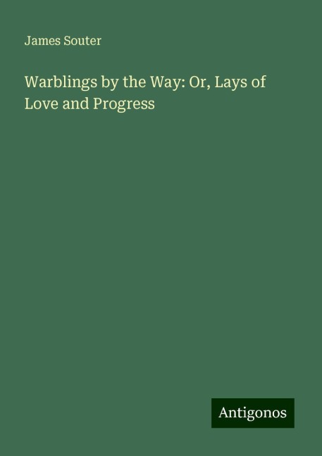 Warblings by the Way: Or, Lays of Love and Progress