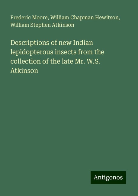 Descriptions of new Indian lepidopterous insects from the collection of the late Mr. W.S. Atkinson
