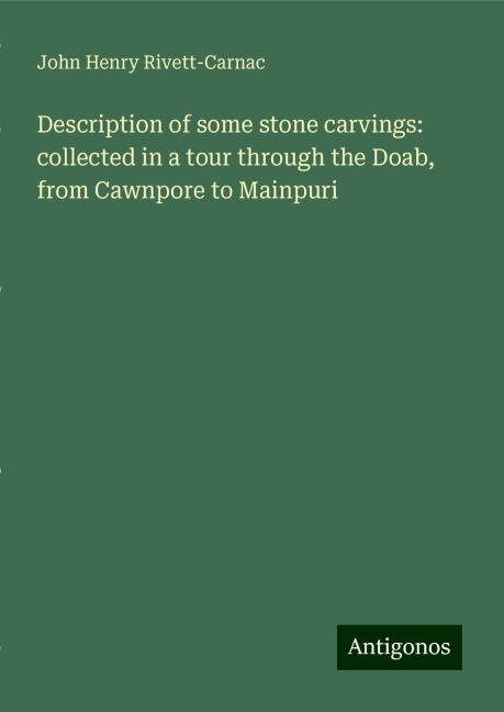 Description of some stone carvings: collected in a tour through the Doab, from Cawnpore to Mainpuri