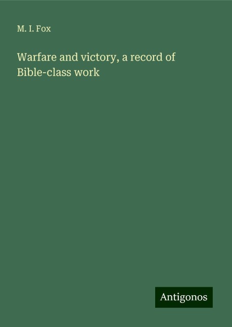 Warfare and victory, a record of Bible-class work