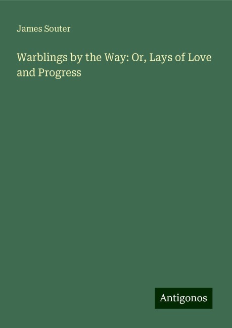 Warblings by the Way: Or, Lays of Love and Progress