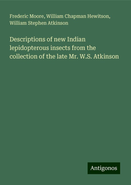Descriptions of new Indian lepidopterous insects from the collection of the late Mr. W.S. Atkinson