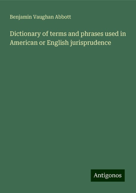 Dictionary of terms and phrases used in American or English jurisprudence